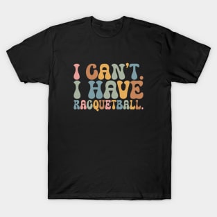 Cool Racquetball Coach With Saying I Can't I Have Racquetball T-Shirt